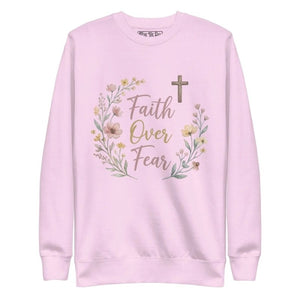 Faith Over Fear Sweatshirt - Tithe The Day LLC