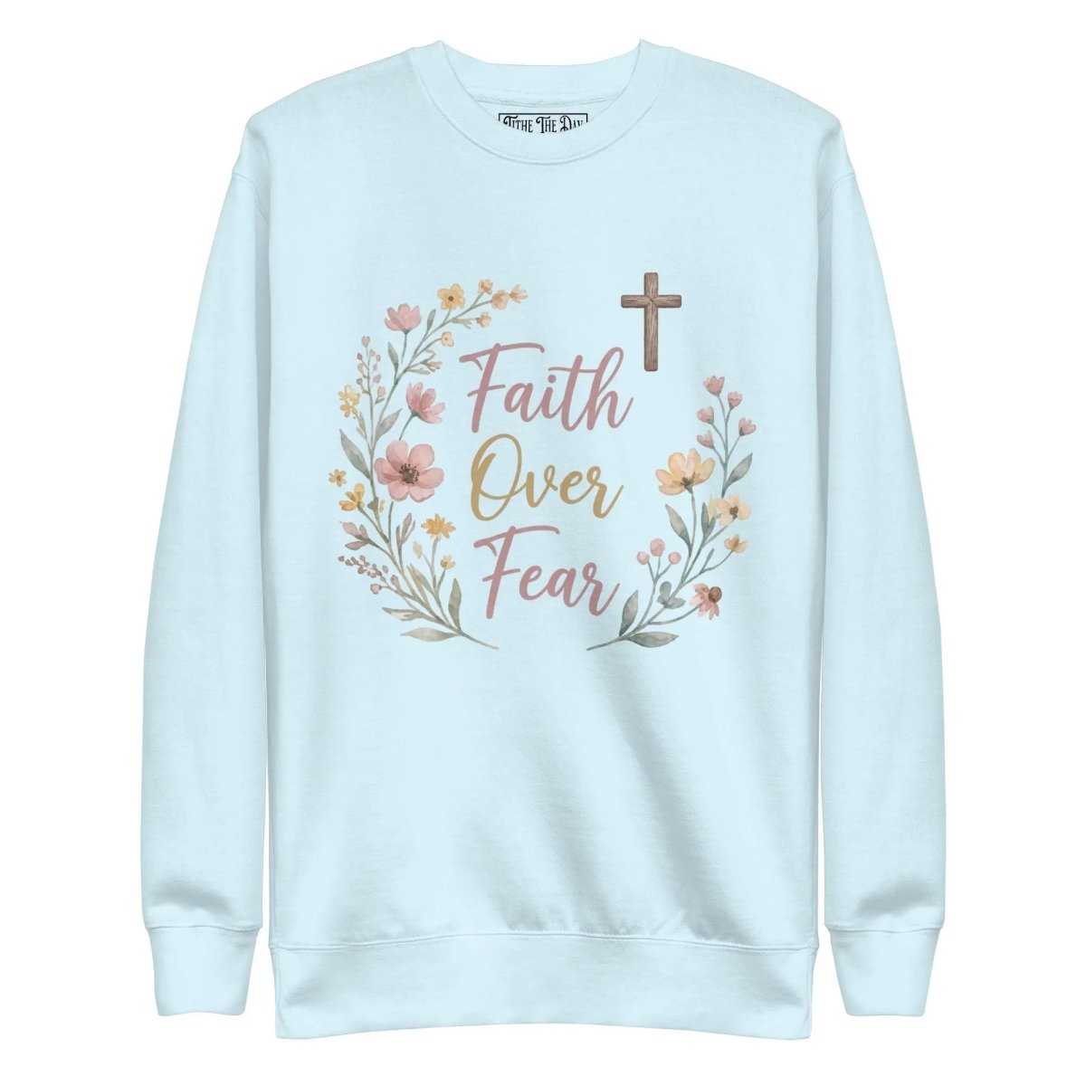 Faith Over Fear Sweatshirt - Tithe The Day LLC
