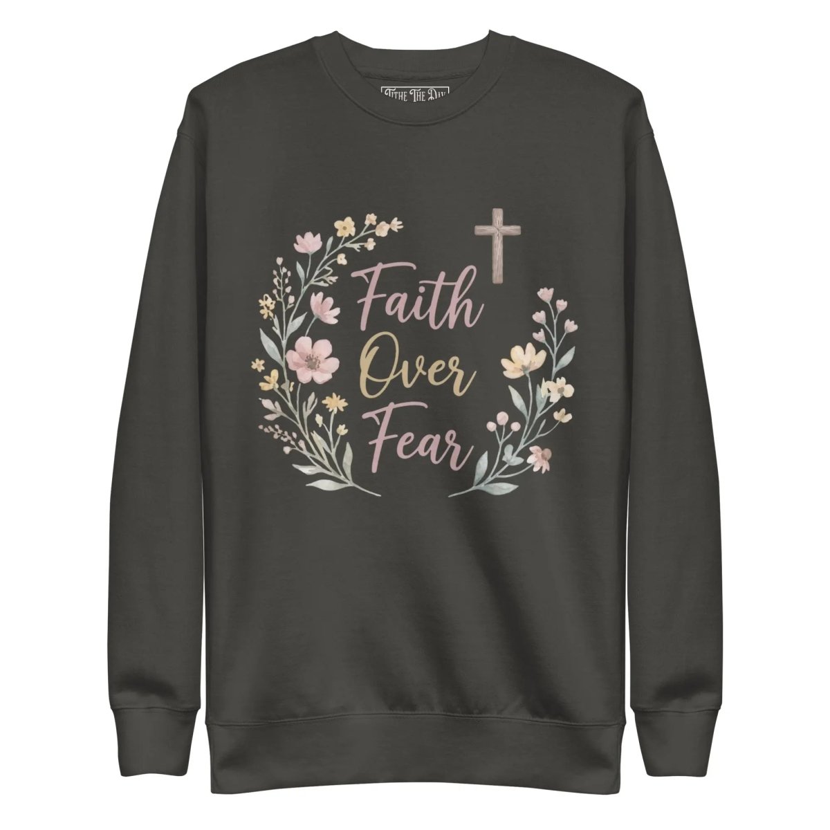 Faith Over Fear Sweatshirt - Tithe The Day LLC